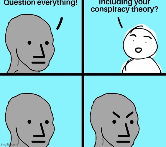 image tagged in memes,mad,conspiracy | made w/ Imgflip meme maker