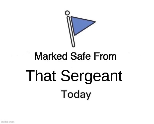 Marked Safe From Meme | That Sergeant | image tagged in memes,marked safe from | made w/ Imgflip meme maker