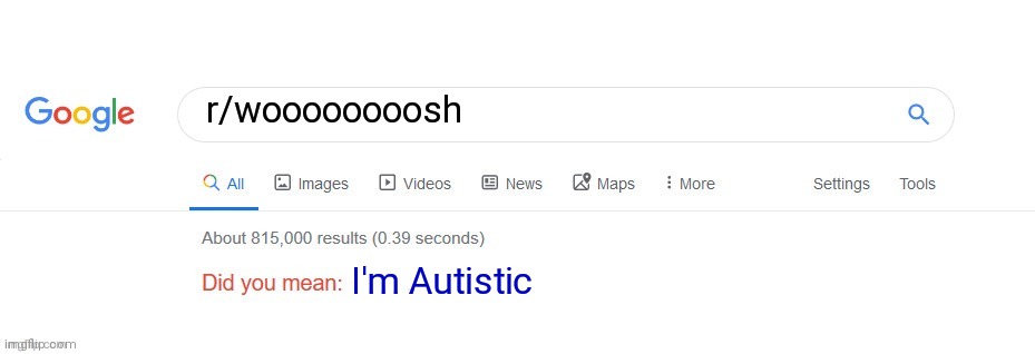 Autism | r/woooooooosh; I'm Autistic | image tagged in did you mean | made w/ Imgflip meme maker