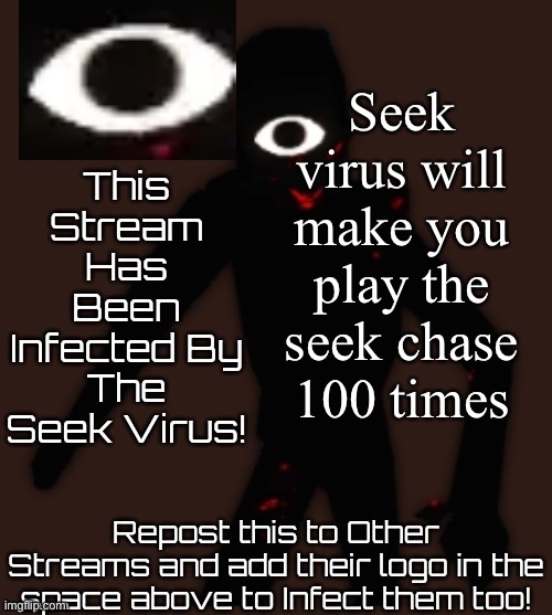 Seek virus | Seek virus will make you play the seek chase 100 times | image tagged in seek virus | made w/ Imgflip meme maker