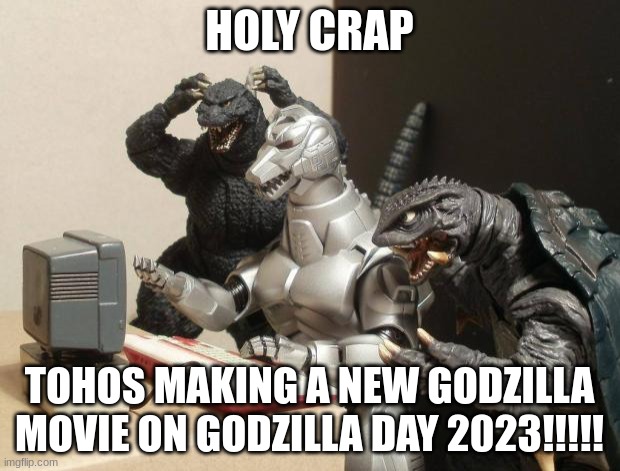 Godzilla Can't Believe | HOLY CRAP; TOHOS MAKING A NEW GODZILLA MOVIE ON GODZILLA DAY 2023!!!!! | image tagged in godzilla can't believe | made w/ Imgflip meme maker