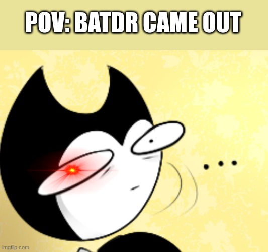 (Bendy and the Dark revival) AAAAAA IM SO EXCITED I'VE BEEN WAITING YEARS FOR THIS- | POV: BATDR CAME OUT | image tagged in surprised bendy,batim,batdr,dark revival,holy sh,fr fr ong | made w/ Imgflip meme maker