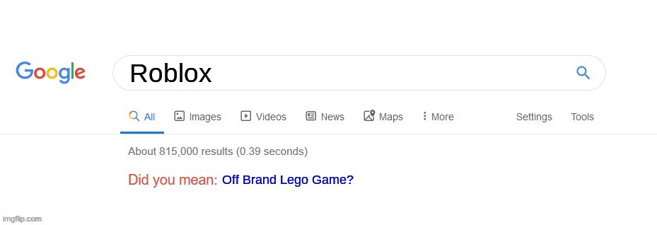 Roblox Be Like | Roblox; Off Brand Lego Game? | image tagged in did you mean | made w/ Imgflip meme maker