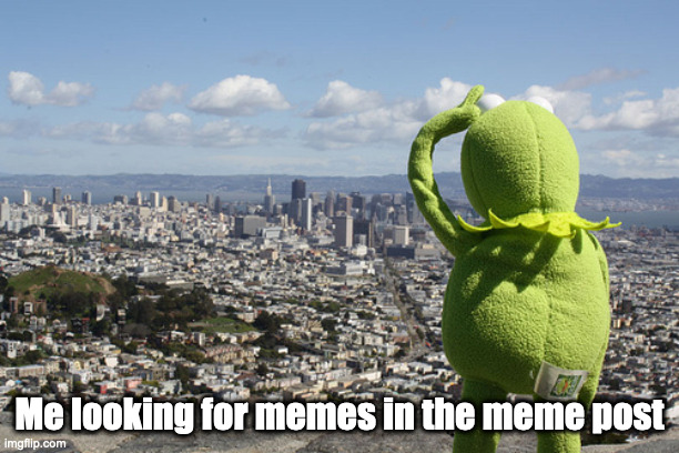 Kermit Searching | Me looking for memes in the meme post | image tagged in kermit searching | made w/ Imgflip meme maker