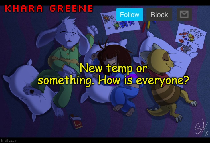 Sleepy heads temp | Khara Greene; New temp or something. How is everyone? | image tagged in e | made w/ Imgflip meme maker