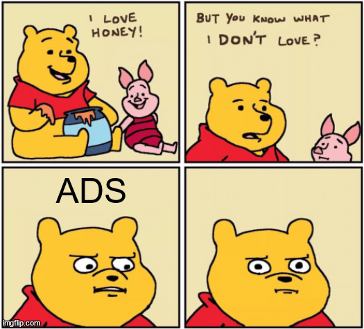 upset pooh | ADS | image tagged in upset pooh | made w/ Imgflip meme maker