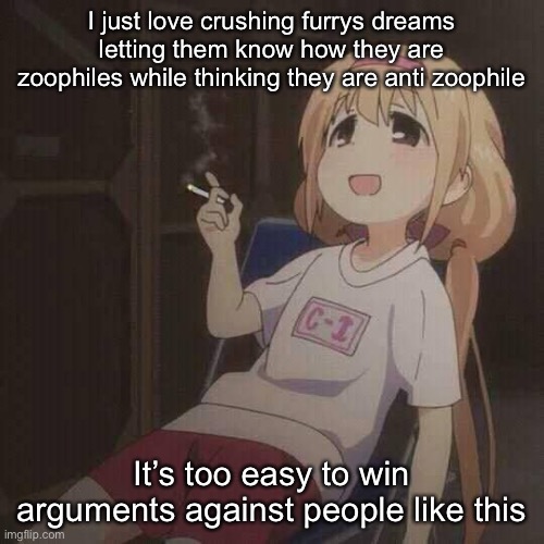 Anime smoke | I just love crushing furrys dreams letting them know how they are zoophiles while thinking they are anti zoophile; It’s too easy to win arguments against people like this | image tagged in anime smoke | made w/ Imgflip meme maker