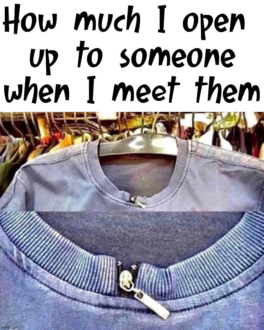 That is a short zipper | image tagged in opening,introverts | made w/ Imgflip meme maker