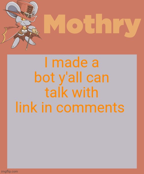 mothry daroach temp | I made a bot y'all can talk with link in comments | image tagged in mothry daroach temp | made w/ Imgflip meme maker