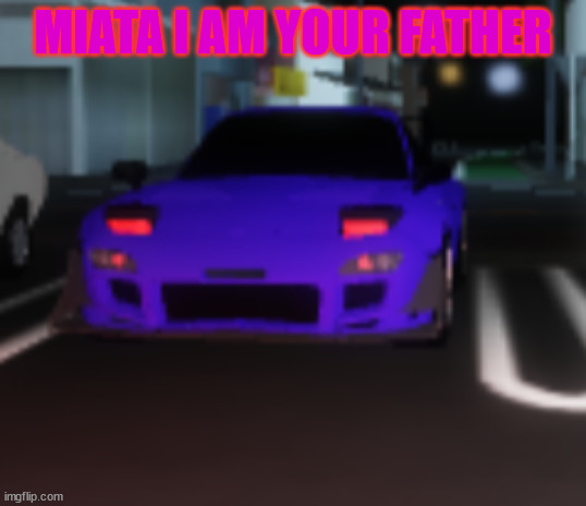 Darth FD3S | MIATA I AM YOUR FATHER | image tagged in darth fd3s | made w/ Imgflip meme maker