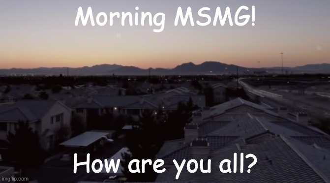 Nukumori | Morning MSMG! How are you all? | image tagged in nukumori | made w/ Imgflip meme maker