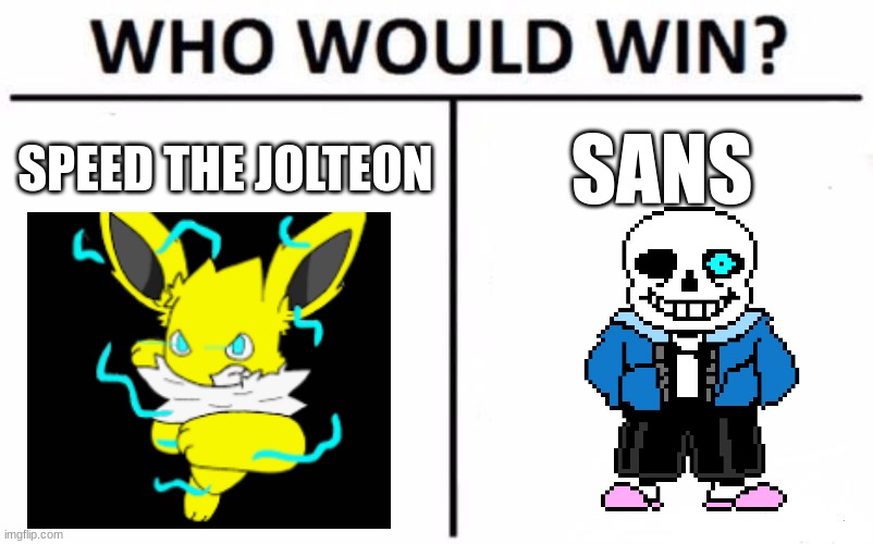 eeveelution crossover | SPEED THE JOLTEON; SANS | image tagged in memes,who would win | made w/ Imgflip meme maker