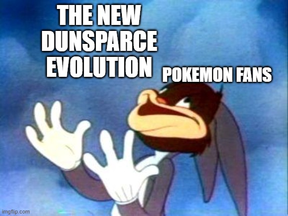 the underrated dude have an evolution | THE NEW DUNSPARCE EVOLUTION; POKEMON FANS | image tagged in bugs bunny succulent,pokemon,nintendo,nintendo switch,pokemon memes,pokemon more evolutions | made w/ Imgflip meme maker