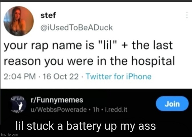 your rap name is... | lil stuck a battery up my ass | image tagged in your rap name is | made w/ Imgflip meme maker
