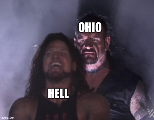 OHIO | OHIO; HELL | image tagged in undertaker,memes,funny,funny memes,ohio | made w/ Imgflip meme maker