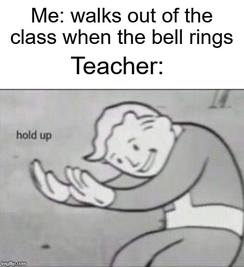 The bell doesn't dismiss you I do Blank Meme Template