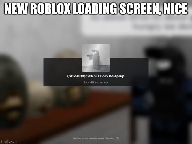 Gonna miss the old one though | NEW ROBLOX LOADING SCREEN, NICE | made w/ Imgflip meme maker