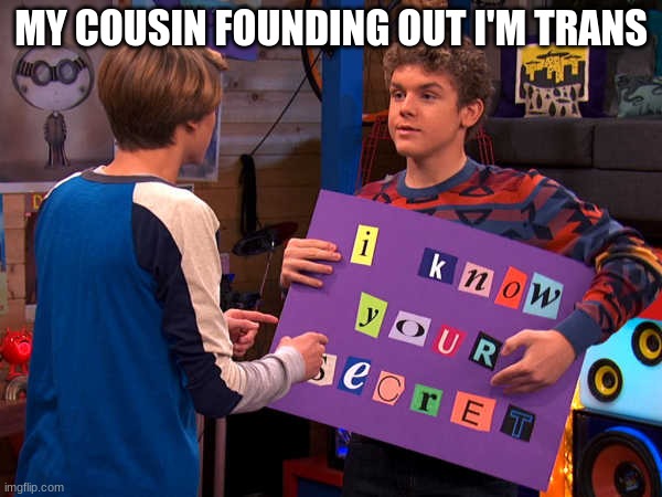 I think he told my parents | MY COUSIN FOUNDING OUT I'M TRANS | image tagged in henry danger | made w/ Imgflip meme maker