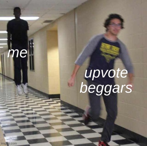 they cant hide | me; upvote beggars | image tagged in floating boy chasing running boy | made w/ Imgflip meme maker