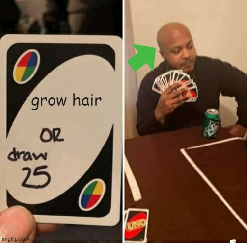 UNO Draw 25 Cards Meme | grow hair | image tagged in memes,uno draw 25 cards | made w/ Imgflip meme maker