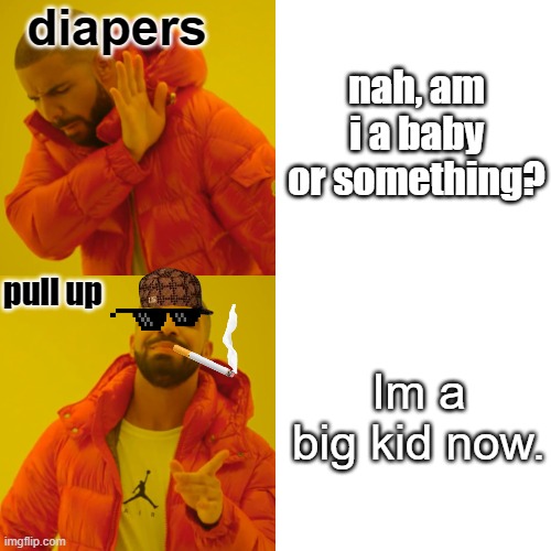 im a big kid now. | diapers; nah, am i a baby or something? pull up; Im a big kid now. | image tagged in memes,drake hotline bling | made w/ Imgflip meme maker