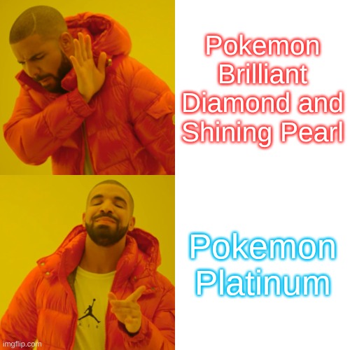 BDSP is so inferior compared to Platinum, sorry | Pokemon Brilliant Diamond and Shining Pearl; Pokemon Platinum | image tagged in memes,drake hotline bling,pokemon | made w/ Imgflip meme maker