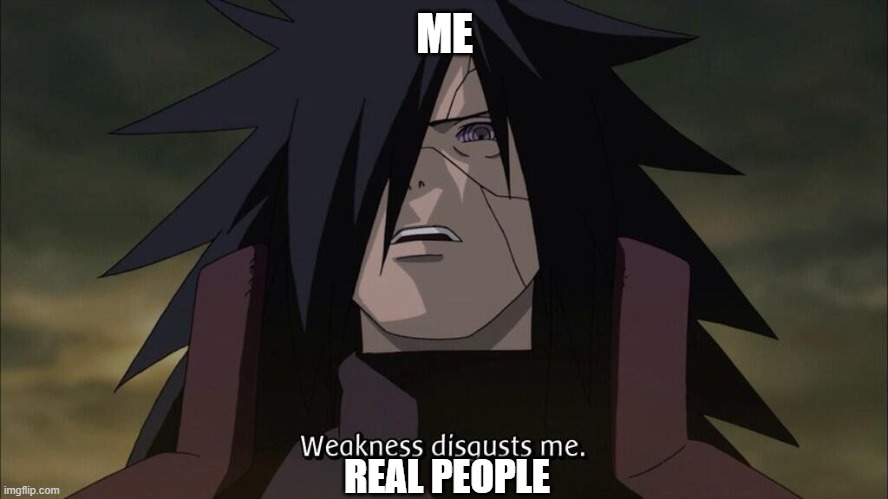 Madara | ME; REAL PEOPLE | image tagged in madara | made w/ Imgflip meme maker