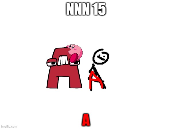 nnn 15 | NNN 15; A | image tagged in nnn | made w/ Imgflip meme maker