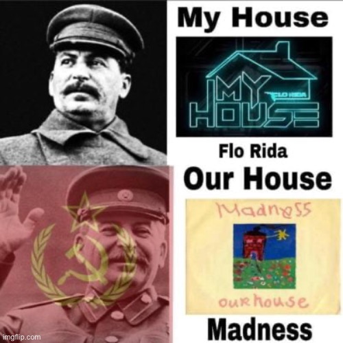 Our house | image tagged in memes,communism,joseph stalin,house,soviet union,soviet | made w/ Imgflip meme maker
