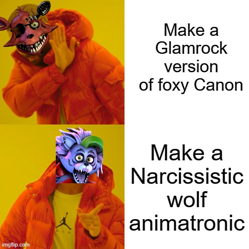 Drake Hotline Bling Meme | Make a Glamrock version of foxy Canon; Make a Narcissistic wolf animatronic | image tagged in memes,drake hotline bling | made w/ Imgflip meme maker