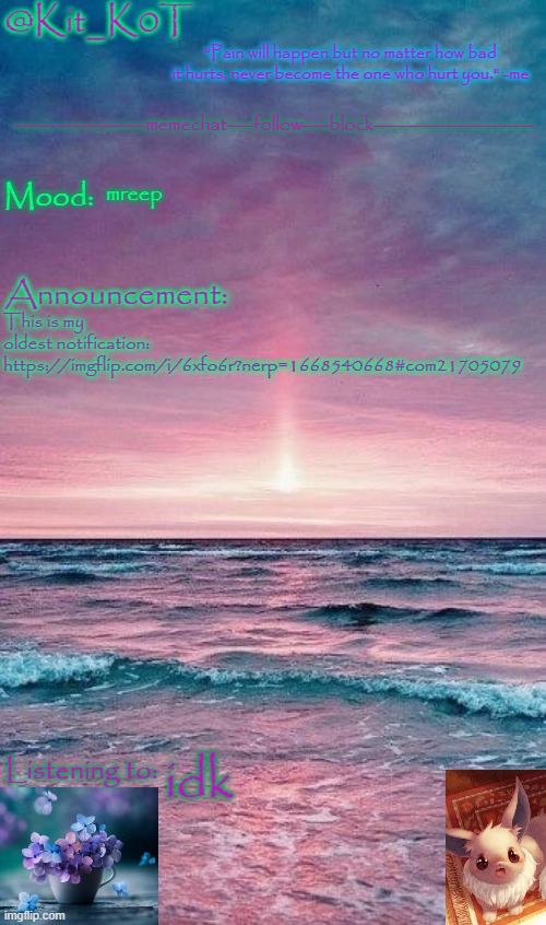 And I mean for the unreads | mreep; This is my oldest notification: https://imgflip.com/i/6xfo6r?nerp=1668540668#com21705079; idk | image tagged in kit_k0t's announcement template | made w/ Imgflip meme maker