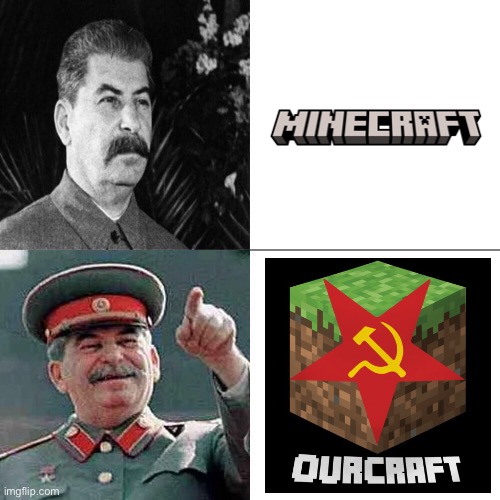 OURCRAFT | image tagged in drake joseph stalin,memes,minecraft,soviet union,joseph stalin,minecraft memes | made w/ Imgflip meme maker