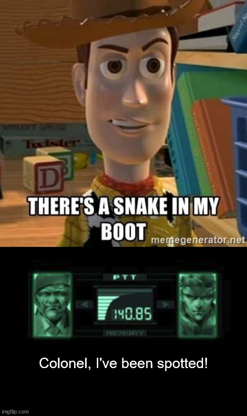 what happened to the cardboard box? |  Colonel, I've been spotted! | image tagged in there's a snake in my boot,solid snake,metal gear solid,metal gear,woody | made w/ Imgflip meme maker