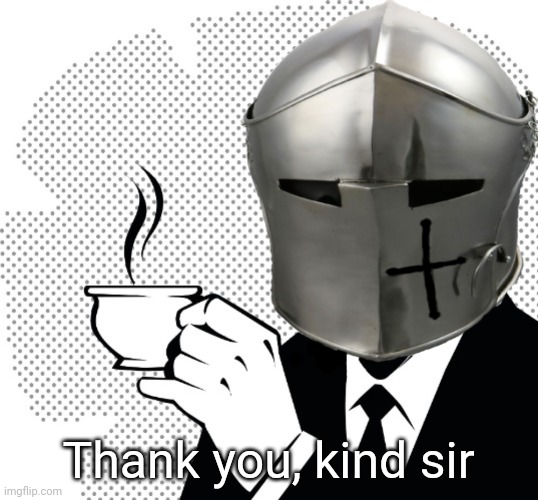 Coffee Crusader | Thank you, kind sir | image tagged in coffee crusader | made w/ Imgflip meme maker