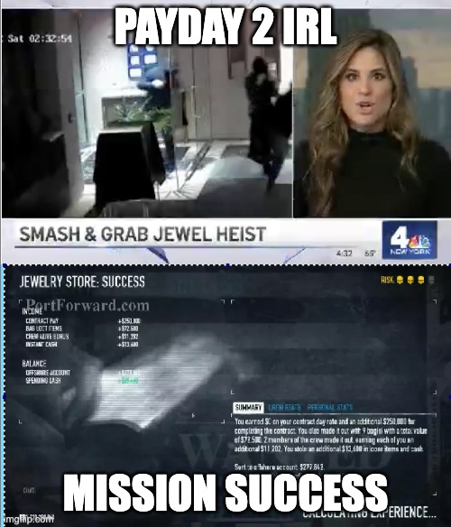 payday 2 irl | PAYDAY 2 IRL; MISSION SUCCESS | image tagged in payday 2 irl,new meme,why did i make this,memes in real life | made w/ Imgflip meme maker