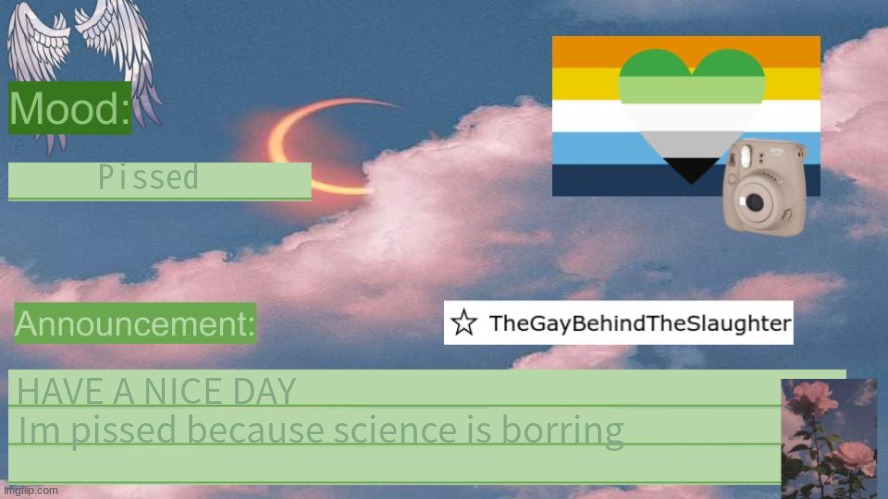 Anouncement | Pissed; HAVE A NICE DAY                                         
Im pissed because science is borring | image tagged in anouncement template | made w/ Imgflip meme maker