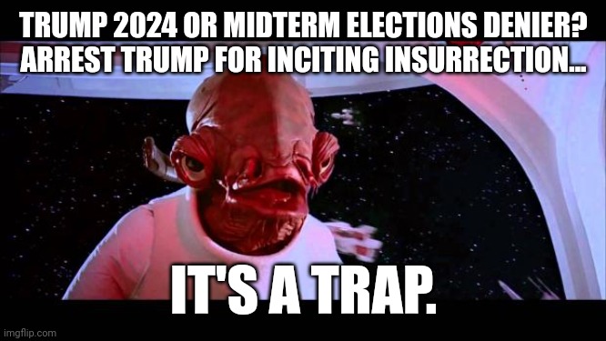 Donald Trump's Big Announcement at Mar-a-Lago November 15, 2022: What if Space Force Caught them All? #ElectionTheft = #TREASON | TRUMP 2024 OR MIDTERM ELECTIONS DENIER? ARREST TRUMP FOR INCITING INSURRECTION... IT'S A TRAP. | image tagged in it's a trap,space force,midterms,election fraud,treason,totally busted | made w/ Imgflip meme maker