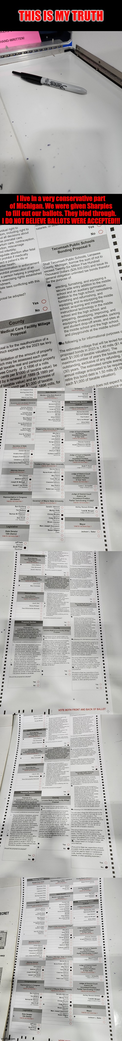 The election was rigged AGAIN, and I HAVE **PROOF** | THIS IS MY TRUTH; I live in a very conservative part of Michigan. We were given Sharpies to fill out our ballots. They bled through. I DO NOT BELIEVE BALLOTS WERE ACCEPTED!!! | image tagged in memes,election 2022,rigged elections,it happened again,you can't change my mind | made w/ Imgflip meme maker