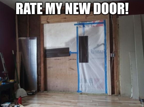 Its a work in progress | RATE MY NEW DOOR! | image tagged in door,grim reaper knocking door,crap,kitchen,work,progress | made w/ Imgflip meme maker