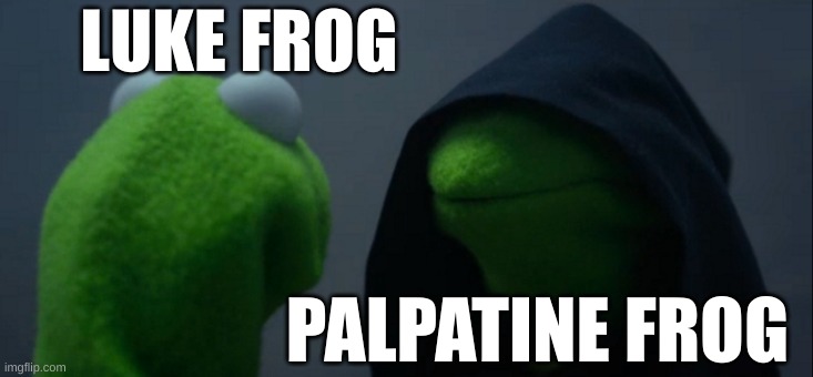 Evil Kermit | LUKE FROG; PALPATINE FROG | image tagged in memes,evil kermit | made w/ Imgflip meme maker