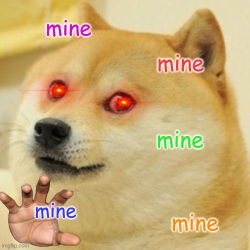 mine meme | mine; mine; mine; mine; mine | image tagged in memes,doge | made w/ Imgflip meme maker
