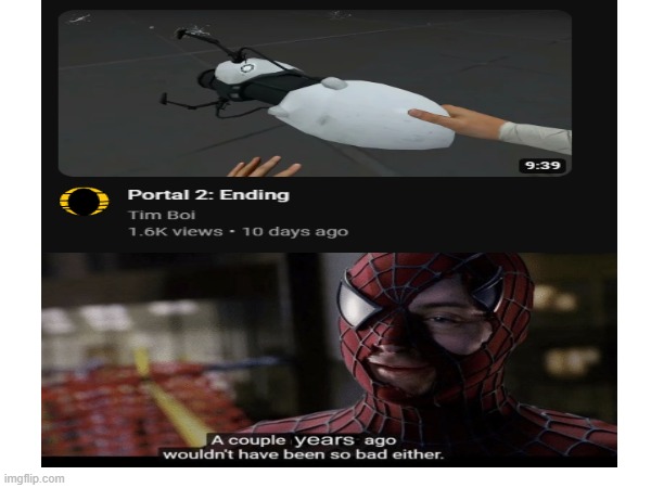 This game was released back in like 2011 | image tagged in portal 2,portal,tobey maguire,spiderman | made w/ Imgflip meme maker