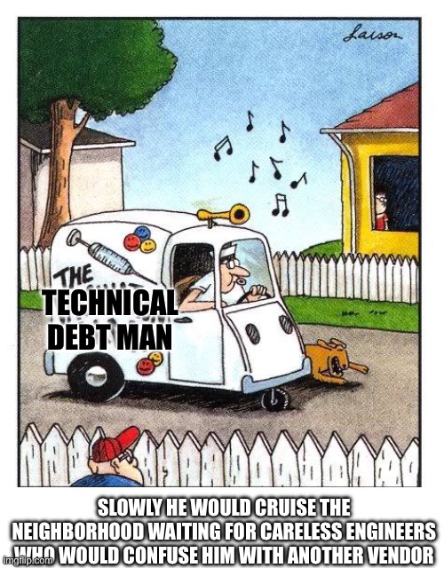He’s been to your company. Maybe even to your department | TECHNICAL DEBT MAN; SLOWLY HE WOULD CRUISE THE NEIGHBORHOOD WAITING FOR CARELESS ENGINEERS WHO WOULD CONFUSE HIM WITH ANOTHER VENDOR | image tagged in no tags | made w/ Imgflip meme maker