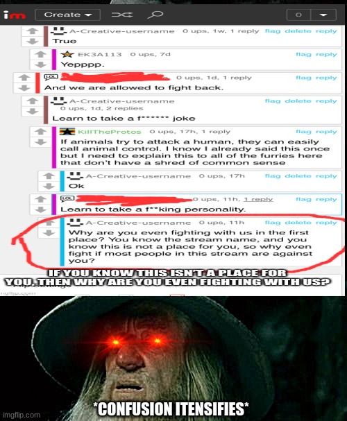 this argument makes absolutely no sense |  *CONFUSION ITENSIFIES* | image tagged in confused gandalf,what do you mean,do you are have stupid | made w/ Imgflip meme maker