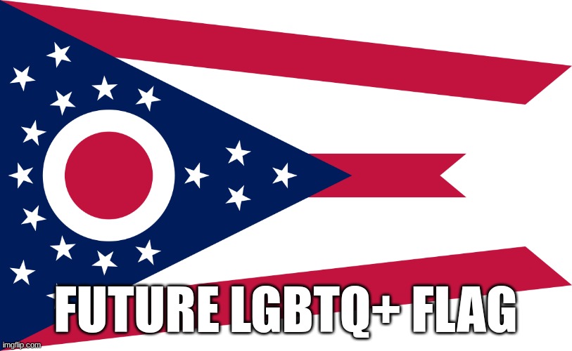 :D | FUTURE LGBTQ+ FLAG | image tagged in ohio flag | made w/ Imgflip meme maker