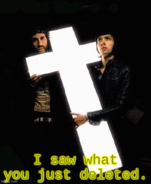 Justice Cross | I saw what you just deleted. | image tagged in justice cross | made w/ Imgflip meme maker