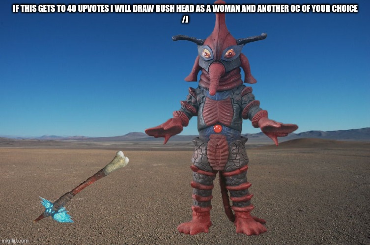 Alien Hipporit discovers Kong's Axe | IF THIS GETS TO 40 UPVOTES I WILL DRAW BUSH HEAD AS A WOMAN AND ANOTHER OC OF YOUR CHOICE
/J | image tagged in alien hipporit discovers kong's axe | made w/ Imgflip meme maker