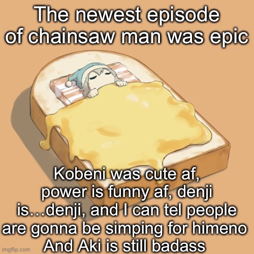 Avogado6 depression | The newest episode of chainsaw man was epic; Kobeni was cute af, power is funny af, denji is…denji, and I can tel people are gonna be simping for himeno 
And Aki is still badass | image tagged in avogado6 depression | made w/ Imgflip meme maker