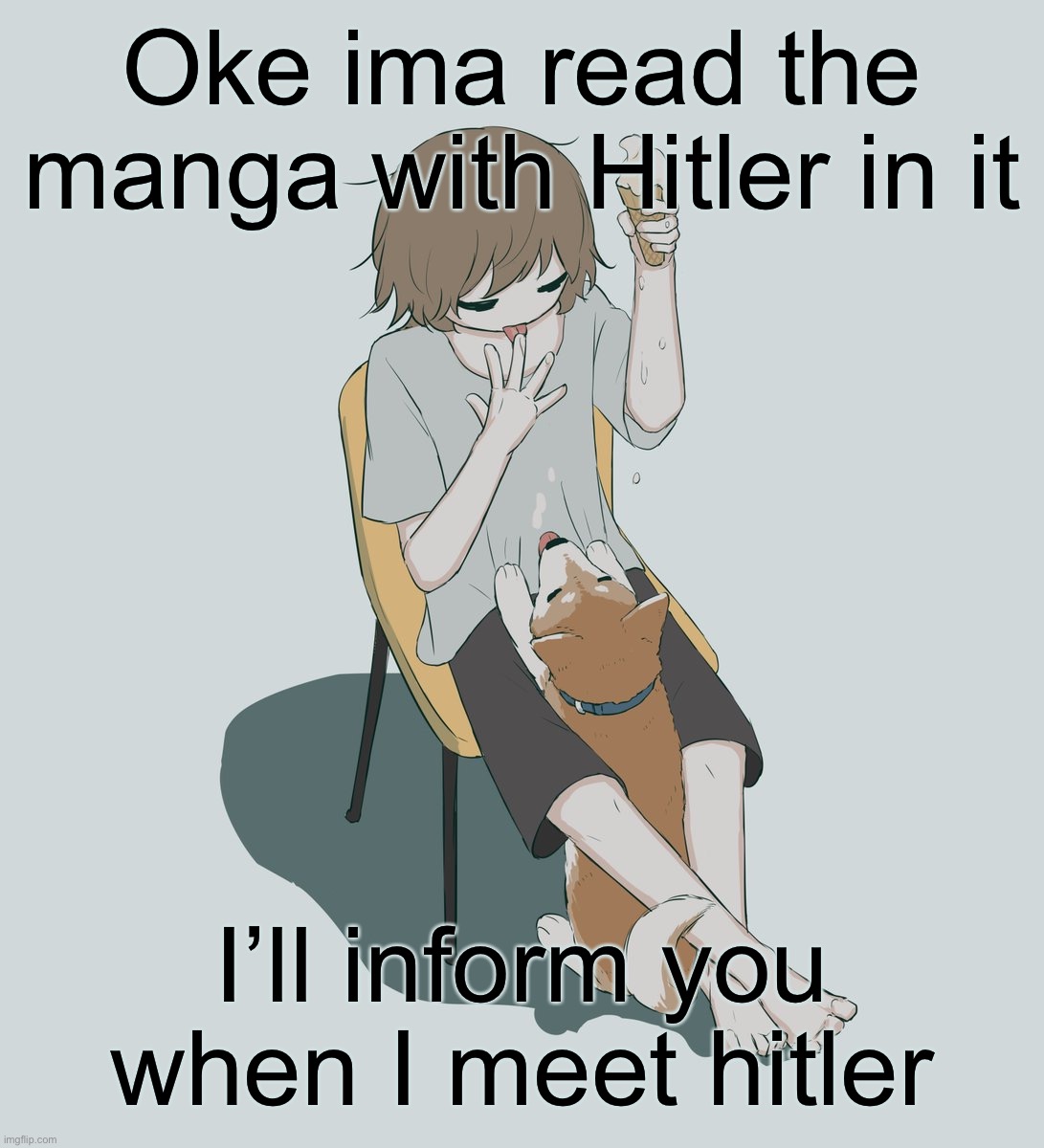 Hitler best boy | Oke ima read the manga with Hitler in it; I’ll inform you when I meet hitler | image tagged in avogado6 | made w/ Imgflip meme maker