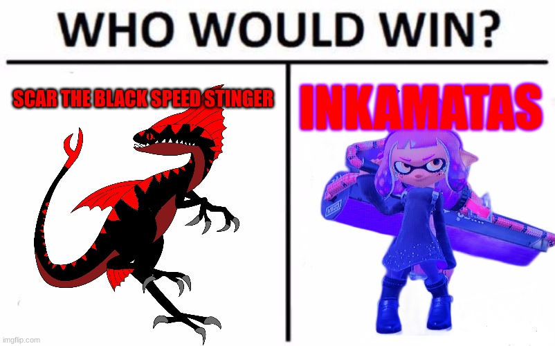 Dragon vs Inkling | SCAR THE BLACK SPEED STINGER; INKAMATAS | image tagged in memes,who would win,httyd,how to train your dragon,splatoon,ocs | made w/ Imgflip meme maker